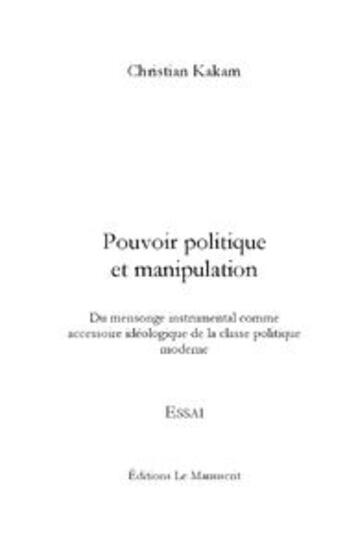 Couverture du livre « Pouvoir politique et manipulation » de Kakam-C aux éditions Le Manuscrit