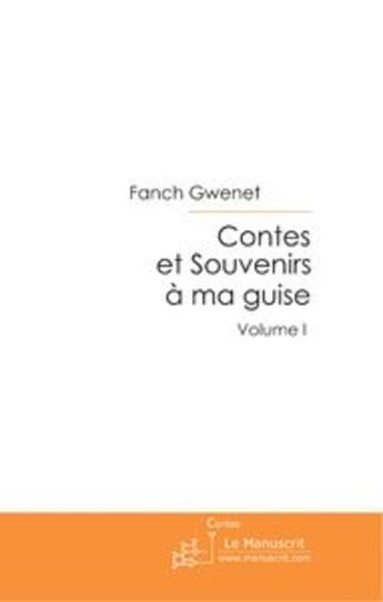 Couverture du livre « Contes et souvenirs a ma guise. volume 1 » de Fanch Gwenet aux éditions Le Manuscrit