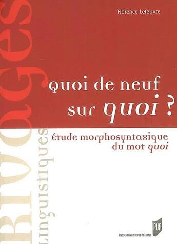 Couverture du livre « Quoi de neuf sur quoi ? étude morphologique du mot quoi » de Florence Lefeuvre aux éditions Pu De Rennes