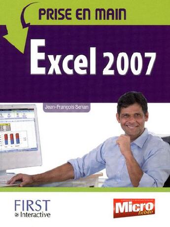 Couverture du livre « Prise en main Excel 2007 » de Jean-Francois Sehan aux éditions First Interactive