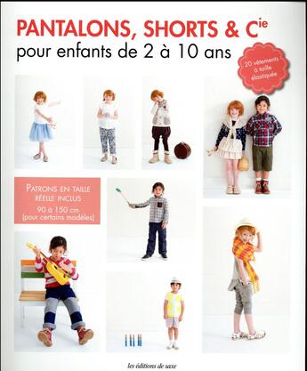 Couverture du livre « Pantalons, shorts et Cie pour enfants de 2 à 10 ans ; 20 vêtements à taille élastique » de  aux éditions De Saxe