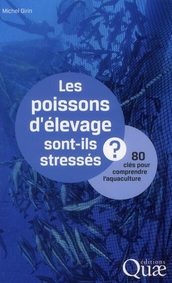 Couverture du livre « Les poissons d'élevage sont-ils stressés ? 80 clés pour comprendre l'aquaculture » de Michel Girin aux éditions Quae