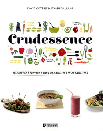 Couverture du livre « Crudessence ; plus de 180 recettes crues, croquantes et craquantes » de Mathieu Gallant et David Cote aux éditions Editions De L'homme