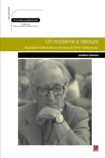 Couverture du livre « Un moderne a rebours : biographie intellectuelle et artistique de » de Jonathan Livernois aux éditions Les Presses De L'universite Laval (pul)