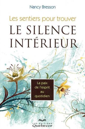 Couverture du livre « Les sentiers pour trouver le silence interieur - la paix de l'esprit au quotidien » de Bresson Nancy aux éditions Quebecor