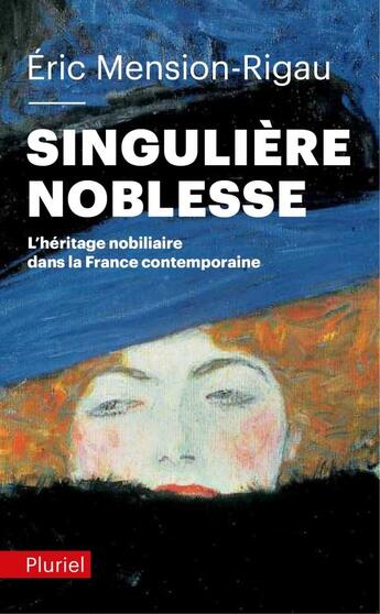 Couverture du livre « Singulière noblesse ; l'héritage nobiliaire dans la France contemporaine » de Eric Mension-Rigau aux éditions Pluriel