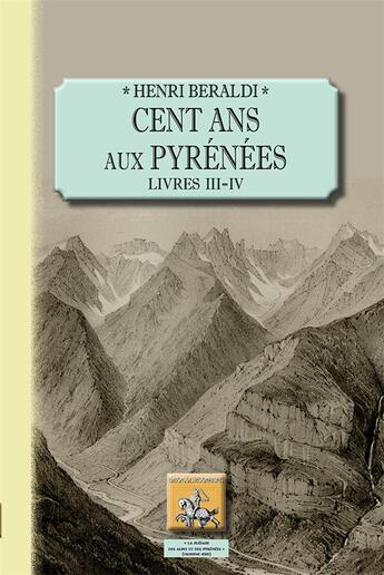 Couverture du livre « Cent ans aux Pyrénées ; livres III - IV » de Henri Beraldi aux éditions Editions Des Regionalismes