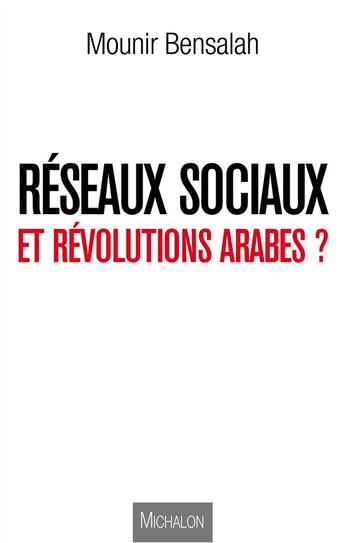 Couverture du livre « Réseaux sociaux et révolutions arabes ? » de Mounir Bensalah aux éditions Michalon