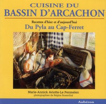 Couverture du livre « Cuisine du bassin d'Arcachon ; recettes d'hier et d'aujourd'hui ; du Pyla au Cap-Ferret » de Regine Rosenthal et Marie-Annick Aviotte-Le Penmelen aux éditions Auberon