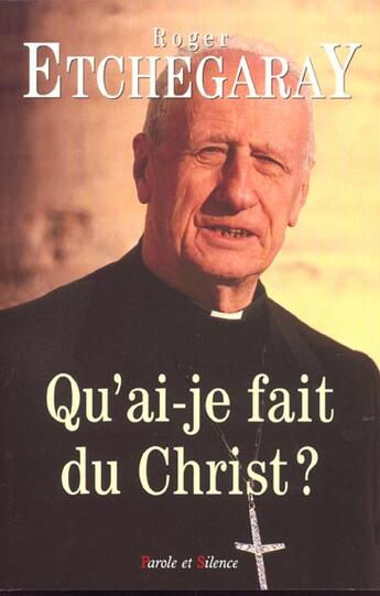 Couverture du livre « Qu'ai-je fais du christ ? » de Mgr Etchegarray aux éditions Parole Et Silence