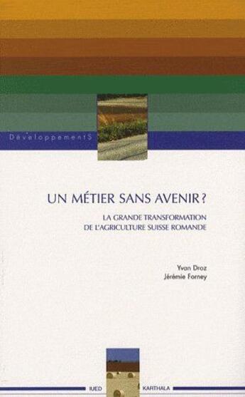 Couverture du livre « Un métier sans avenir ? la grande transformation de l'agriculture suisse romande » de Droz/Forney aux éditions Karthala