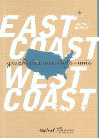 Couverture du livre « East coast, west coast ; graphistes aux Etats-Unis » de Michel Bouvet aux éditions Textuel