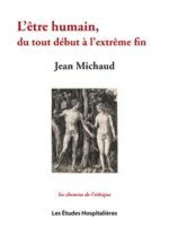 Couverture du livre « L'être humain, du tout début à l'extrême fin » de Jean Michaud aux éditions Les Etudes Hospitalieres