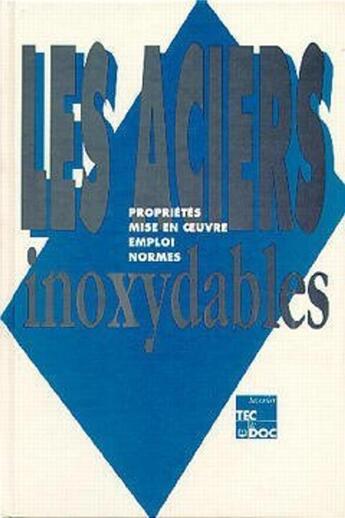 Couverture du livre « Les aciers inoxydables : Propriétés - Mise en oeuvre - Emploi - Normes » de David/Verlag aux éditions Tec Et Doc