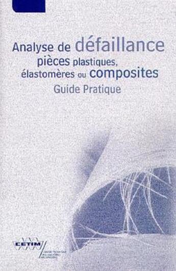 Couverture du livre « Analyse de défaillances de pièces plastiques, élastomères ou composites. Guide pratique (2E25) » de F. Bollaert et A. LemasÇon aux éditions Cetim
