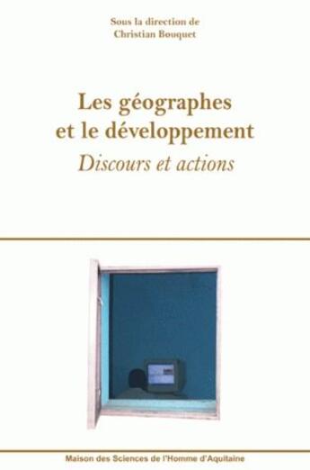 Couverture du livre « Les géographes et le développement ; discours et actions » de Christian Bouquet aux éditions Maison Sciences De L'homme D'aquitaine