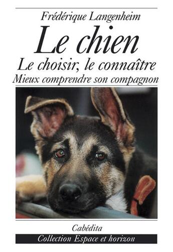 Couverture du livre « CHIEN - LE CHOISIR,LE CONNAITRE (LE) » de Langenheim/Frederiqu aux éditions Cabedita