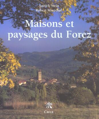 Couverture du livre « Maisons et paysages du forez » de Robert Marechal et Annick Stein aux éditions Creer