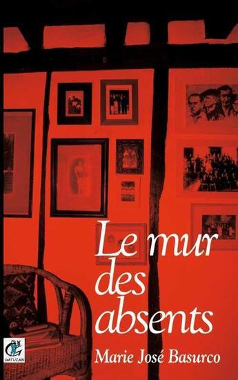 Couverture du livre « Le mur des absents » de Marie Jose Bascuro aux éditions Gatuzain