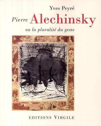 Couverture du livre « Pierre Alechinsky » de Yves Peyre aux éditions Virgile