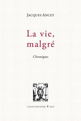 Couverture du livre « La vie, malgré ; chroniques » de Jacques Ancet aux éditions Lettres Vives