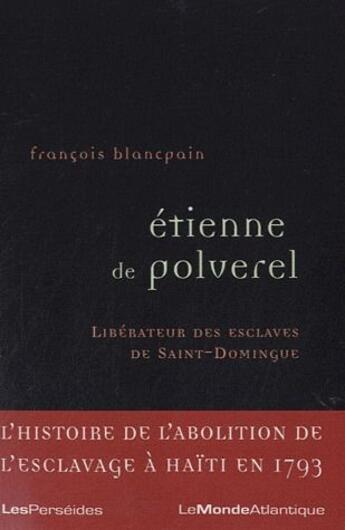 Couverture du livre « Etienne de Poleverel ; libérateur des esclaves de Saint-Domingue » de Francois Blancpain aux éditions Perseides