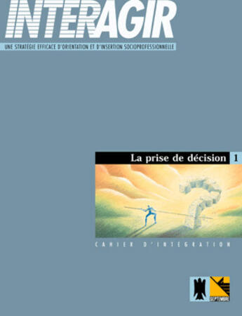 Couverture du livre « Interagir cahier d integration n 01 la prise de decision » de Genevieve Fournier aux éditions Septembre