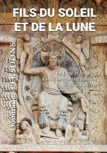 Couverture du livre « Fils du Soleil et de la Lune ; la lune et le soleil dans l'imaginaire humain au fil des siècles » de Dominique Persoons aux éditions Memogrames