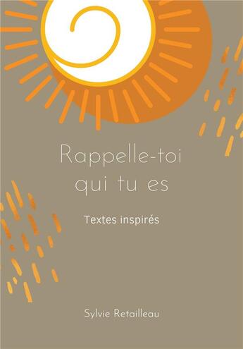 Couverture du livre « Rappelle-toi qui tu es - et si nous nous rappelions ensemble de notre veritable nature » de Sylvie Retailleau aux éditions Cesr Coaching