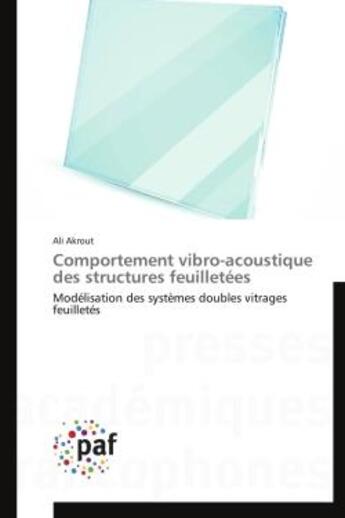 Couverture du livre « Comportement vibro-acoustique des structures feuilletees - modelisation des systemes doubles vitrage » de Akrout Ali aux éditions Presses Academiques Francophones