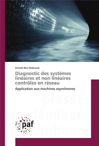 Couverture du livre « Diagnostic des systèmes linéaires et non linéaires contrôles en réseau ; application aux machines asynchrones » de Zaineb Ben Mabrouk aux éditions Presses Academiques Francophones