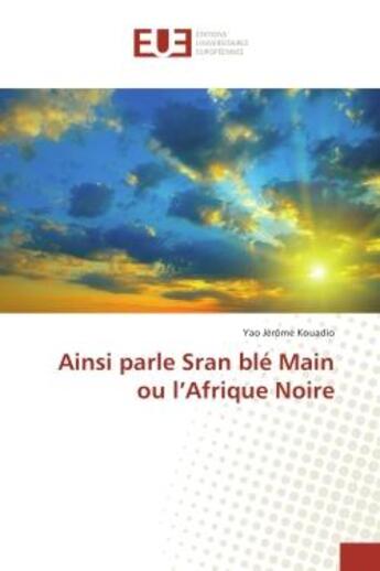 Couverture du livre « Ainsi parle Sran ble Main ou l'Afrique Noire » de Yao Kouadio aux éditions Editions Universitaires Europeennes