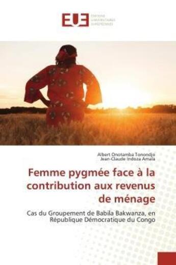 Couverture du livre « Femme pygmee face a la contribution aux revenus de menage - cas du groupement de babila bakwanza, en » de Onotamba Tonondjo aux éditions Editions Universitaires Europeennes