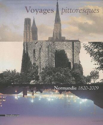 Couverture du livre « Voyages pittoresques ; Normandie 1820-2009 » de Lucie Goujard aux éditions Silvana