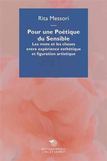 Couverture du livre « Poétique du sensible : les mots et les phénomènes entre expérience esthétique et figuration » de Rita Messori aux éditions Mimesis