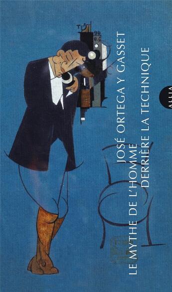 Couverture du livre « Le mythe de l'homme derrière la technique » de José Ortega Y Gasset aux éditions Allia