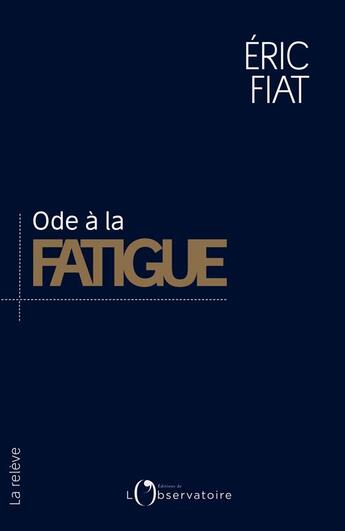 Couverture du livre « Ode à la fatigue » de Eric Fiat aux éditions L'observatoire