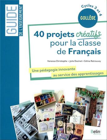 Couverture du livre « 40 projets creatifs pour la classe de francais - une pedagogie innovante au service des apprentissag » de Retrouvey/Dozinel aux éditions Belin Education