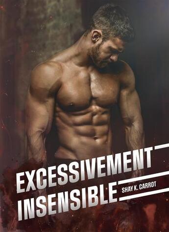 Couverture du livre « Excessivement insensible » de Shay K. Carrot aux éditions Bookelis