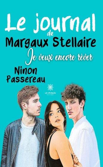 Couverture du livre « Le journal de Margaux Stellaire : je veux encore rever » de Ninon Passereau aux éditions Le Lys Bleu