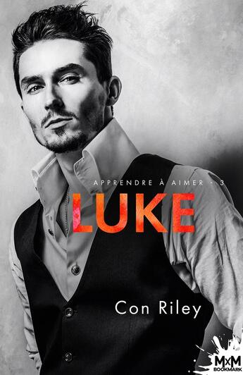 Couverture du livre « Apprendre à aimer Tome 3 : Luke » de Con Riley aux éditions Mxm Bookmark