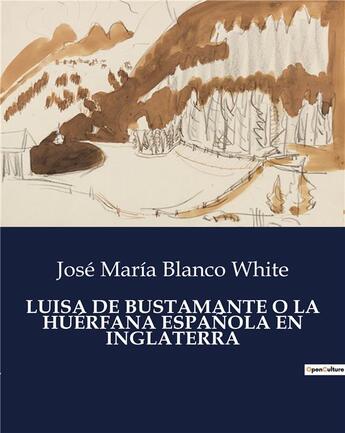 Couverture du livre « LUISA DE BUSTAMANTE O LA HUÉRFANA ESPANOLA EN INGLATERRA » de Blanco White J M. aux éditions Culturea