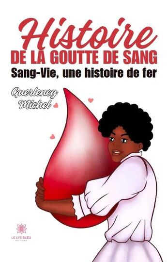 Couverture du livre « Histoire de la goutte de sang : Sang-Vie, une histoire de fer » de Michel Guerlency aux éditions Le Lys Bleu