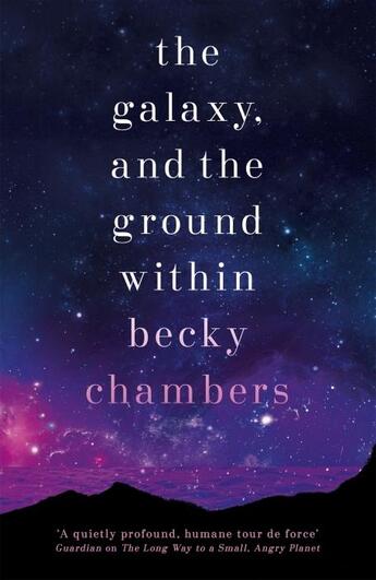 Couverture du livre « THE GALAXY, AND THE GROUND WITHIN - WAYFARERS » de Becky Chambers aux éditions Hachette