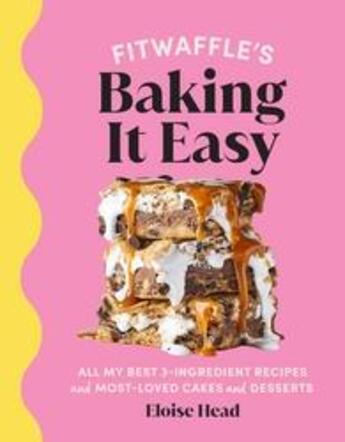 Couverture du livre « FITWAFFLE''S BAKING IT EASY - ALL MY BEST 3-INGREDIENT RECIPES AND MOST-LOVED CAKES AND DESSERTS » de Eloise Head aux éditions Ebury Press