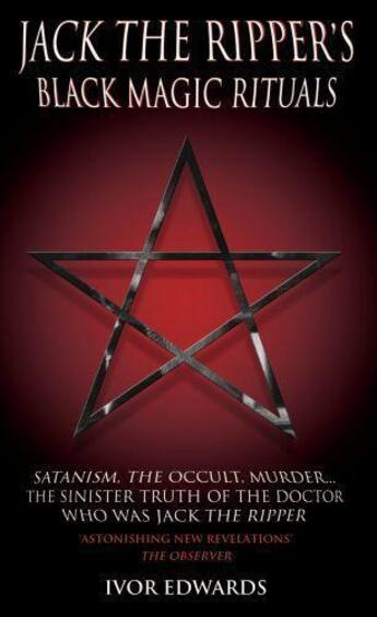 Couverture du livre « Jack the Ripper Black Magic Rituals - Satanism, The Occult, Murder...T » de Edwards Ivor aux éditions Blake John Digital