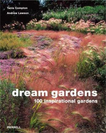 Couverture du livre « Dream gardens ; 100 inspirational gardens » de Andrew Lawson et Tania Compton aux éditions Merrell