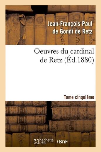 Couverture du livre « Oeuvres du cardinal de retz. tome cinquieme (ed.1880) » de Cardinal De R Gondi aux éditions Hachette Bnf