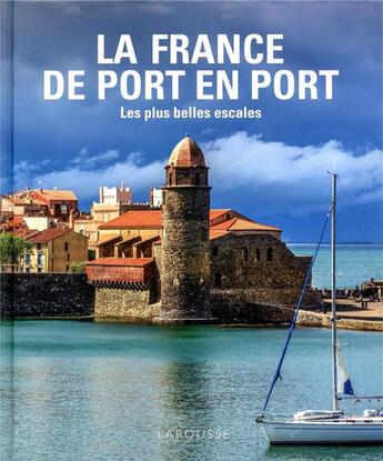 Couverture du livre « La France de port en port ; les plus belles escales » de  aux éditions Larousse