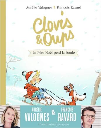 Couverture du livre « Clovis & Oups Tome 3 : le Père Noël perd la boule » de Francois Ravard et Aurelie Valognes aux éditions Flammarion Jeunesse